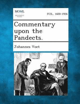 Commentary Upon the Pandects. 1