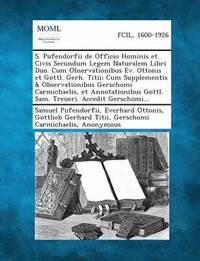bokomslag S. Pufendorfii de Officio Hominis Et Civis Secundum Legem Naturalem Libri Duo. Cum Observationibus Ev. Ottonis Et Gottl. Gerh. Titii; Cum Supplementis