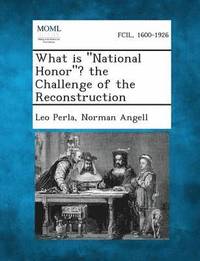 bokomslag What Is National Honor? the Challenge of the Reconstruction