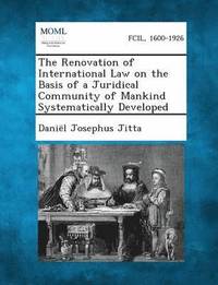 bokomslag Renovation of International Law on the Basis of a Juridical Community of Mankind Systematically Developed