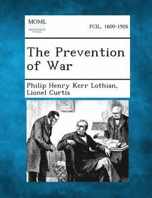 Philip Henry Kerr Lothian, Lionel Curtis - Prevention of War, Häftad