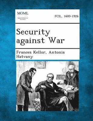 Frances Kellor, Antonia Hatvany - Security Against War, Häftad