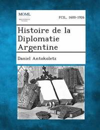 bokomslag Histoire de La Diplomatie Argentine