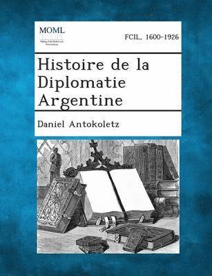 Histoire de La Diplomatie Argentine 1