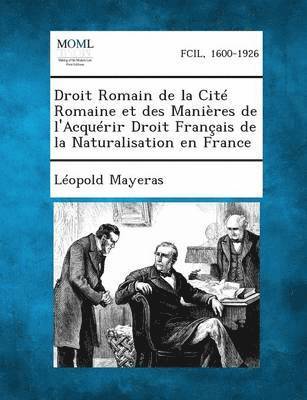 bokomslag Droit Romain de La Cite Romaine Et Des Manieres de L'Acquerir Droit Francais de La Naturalisation En France