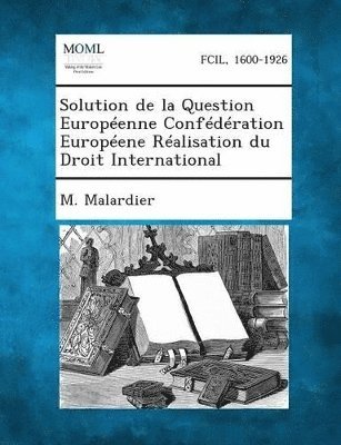 bokomslag Solution de la Question Européenne Confédération Européene Réalisation du Droit International
