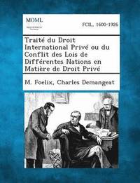 bokomslag Traite Du Droit International Prive Ou Du Conflit Des Lois de Differentes Nations En Matiere de Droit Prive