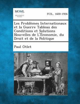 Les Problemes Internationaux Et La Guerre Tableau Des Conditions Et Solutions Nouvelles de L'Economie, Du Droit Et de la Politique 1