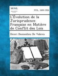 bokomslag L'Evolution de La Jurisprudence Francaise En Matiere de Conflit Des Lois