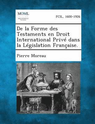 de La Forme Des Testaments En Droit International Prive Dans La Legislation Francaise. 1