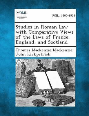 Studies in Roman Law with Comparative Views of the Laws of France, England, and Scotland 1