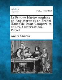 bokomslag La Femme Mariee Anglaise En Angleterre Et En France (Etude de Droit Compare Et de Droit International Prive)