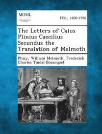 bokomslag The Letters of Caius Plinius Caecilius Secundus the Translation of Melmoth