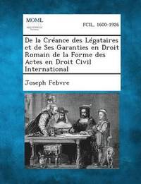 bokomslag de La Creance Des Legataires Et de Ses Garanties En Droit Romain de La Forme Des Actes En Droit Civil International