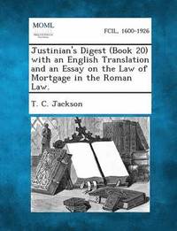 bokomslag Justinian's Digest (Book 20) with an English Translation and an Essay on the Law of Mortgage in the Roman Law.