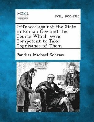 bokomslag Offences against the State in Roman Law and the Courts Which were Competent to Take Cognisance of Them