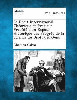 bokomslag Droit International Theorique Et Pratique Precede D'Un Expose Historique Des Progres de La Science Du Droit Des Gens