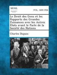 bokomslag Le Droit Des Gens Et Les Rapports Des Grandes Puissances Avec Les Autres Etats Avant Le Pacte de La Societe Des Nations