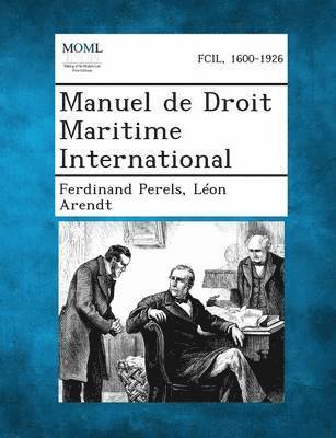 Ferdinand Perels, Leon Arendt - Manuel de Droit Maritime International, Häftad