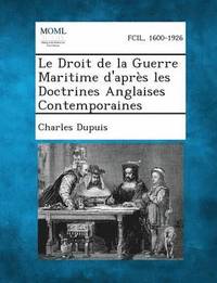 bokomslag Le Droit de La Guerre Maritime D'Apres Les Doctrines Anglaises Contemporaines