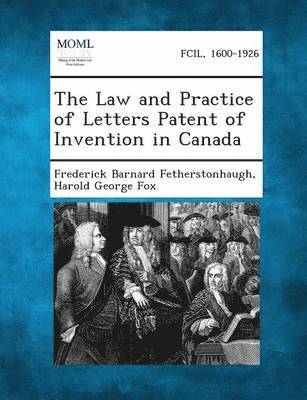 The Law and Practice of Letters Patent of Invention in Canada 1