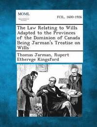 bokomslag The Law Relating to Wills Adapted to the Provinces of the Dominion of Canada Being Jarman's Treatise on Wills