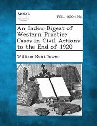 bokomslag An Index-Digest of Western Practice Cases in Civil Actions to the End of 1920
