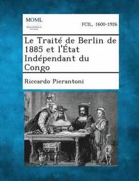 bokomslag Le Traite de Berlin de 1885 Et L'Etat Independant Du Congo