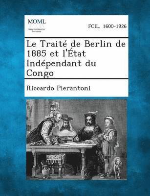 Le Traite de Berlin de 1885 Et L'Etat Independant Du Congo 1