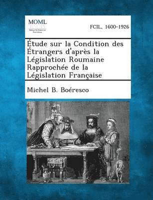 Etude Sur La Condition Des Etrangers D'Apres La Legislation Roumaine Rapprochee de La Legislation Francaise 1