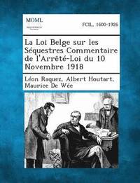 bokomslag La Loi Belge Sur Les Sequestres Commentaire de L'Arrete-Loi Du 10 Novembre 1918