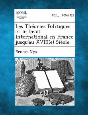 bokomslag Les Theories Politiques Et Le Droit International En France Jusqu'au Xviii(e) Siecle