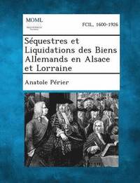 bokomslag Sequestres Et Liquidations Des Biens Allemands En Alsace Et Lorraine