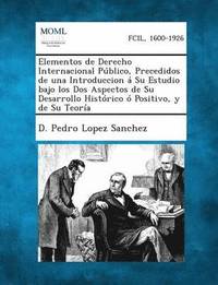 bokomslag Y Elementos de Derecho Internacional Publico, Precedidos de Una Introduccion a Su Estudio Bajo Los DOS Aspectos de Su Desarrollo Historico O Positiv