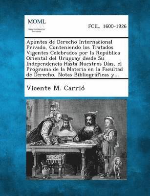 bokomslag Apuntes de Derecho Internacional Privado, Conteniendo Los Tratados Vigentes Celebrados Por La Republica Oriental del Uruguay Desde Su Independencia Ha