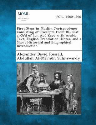 Alexander David Russell, Abdullah Al-Ma'm N Suhrawardy, Abdullah Al-Ma'm N. Suhrawardy - First Steps in Muslim Jurisprudence Consisting of Excerpts from B K Rat-Al-Sa'd of Ibn AB Zayd with Arabic Text, English Translation, Notes, and a Sho, Häftad