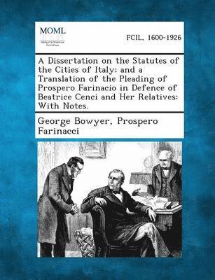 George Bowyer, Prospero Farinacci - Dissertation on the Statutes of the Cities of Italy; And a Translation of the Pleading of Prospero Farinacio in Defence of Beatrice Cenci and Her, Häftad