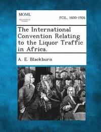 bokomslag International Convention Relating to the Liquor Traffic in Africa.