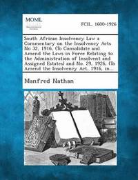 bokomslag South African Insolvency Law a Commentary on the Insolvency Acts No 32, 1916, (to Consolidate and Amend the Laws in Force Relating to the Administrati