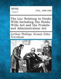 bokomslag The Law Relating to Hindu Wills Including the Hindu Wills ACT and the Probate and Administration ACT