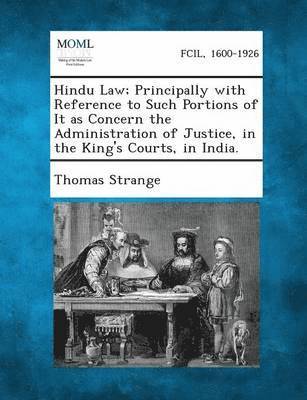 bokomslag Hindu Law; Principally with Reference to Such Portions of It as Concern the Administration of Justice, in the King's Courts, in India.