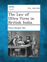 bokomslag The Law of Ultra Vires in British India.