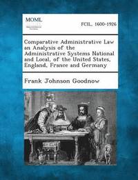 bokomslag Comparative Administrative Law an Analysis of the Administrative Systems National and Local, of the United States, England, France and Germany