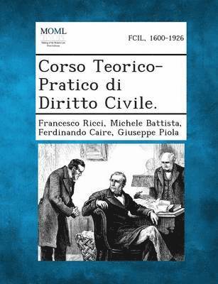 Francesco Ricci, Michele Battista, Ferdinando Caire - Corso Teorico-Pratico Di Diritto Civile., Häftad