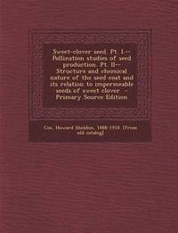 bokomslag Sweet-Clover Seed. PT. I.--Pollination Studies of Seed Production. PT. II--Structure and Chemical Nature of the Seed Coat and Its Relation to Impermeable Seeds of Sweet Clover