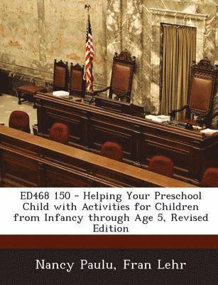 Ed468 150 - Helping Your Preschool Child with Activities for Children from Infancy Through Age 5, Revised Edition 1