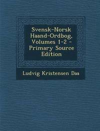 bokomslag Svensk-Norsk Haand-Ordbog, Volumes 1-2 (Primary Source)