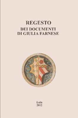 Regesto dei documenti di Giulia Farnese