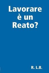 bokomslag Lavorare è un Reato?
