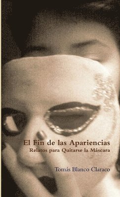 Tomas Blanco Claraco, Tomás Blanco Claraco, Tomás - Fin De Las Apariencias - Relatos Para Quitarse La Mascara, Häftad